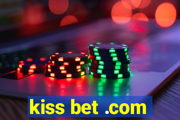 kiss bet .com